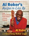 Al Roker's Recipes to Live by: Easy, Memory-Making Family Dishes for Every Occasion - Al Roker - 9781538740699