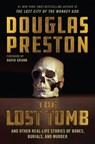 The Lost Tomb: And Other Real-Life Stories of Bones, Burials, and Murder - Douglas Preston - 9781538741238