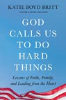 God Calls Us to Do Hard Things - Katie Boyd Britt - 9781538756294