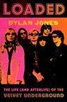 Loaded: The Life (and Afterlife) of the Velvet Underground - Dylan Jones - 9781538756560