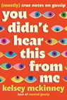 You Didn't Hear This from Me - Kelsey Mckinney - 9781538757406