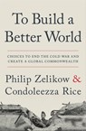 To Build a Better World - Philip Zelikow ; Condoleezza Rice - 9781538764664