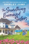 The Something Borrowed Sisters - Shirley Jump - 9781538765623