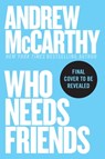 Who Needs Friends: An Unscientific Examination of Male Friendship Across America - Andrew McCarthy - 9781538768945