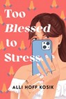Too Blessed to Stress - Alli Hoff Kosik - 9781538771969