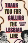Thank You for Calling the Lesbian Line - Elizabeth Lovatt - 9781538774519