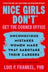 Nice Girls Don't Get the Corner Office: Unconscious Mistakes Women Make That Sabotage Their Careers, Revised 3rd Edition - Lois P. Frankel - 9781538780312