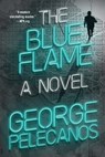 The Blue Flame - George P. Pelecanos - 9781538782583
