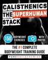 Calisthenics: The SUPERHUMAN Stack: 150 Bodyweight Exercises The #1 Complete Bodyweight Training Guide - Pure Calisthenics - 9781539045670