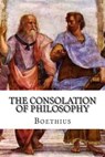 The Consolation of Philosophy - Boethius - 9781539061236