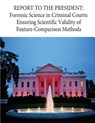 Report to the President: Forensic Science in Criminal Courts: Ensuring Scientific Validity of Feature-Comparison Methods - Penny Hill Press - 9781539172000