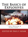 The Basics of Explosives: " The Design & Function " - Paul F. Kisak - 9781539447306