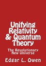 Unifying Relativity & Quantum Theory: The Revolutionary New Universe - Edgar L. Owen - 9781539493549