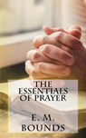 The Essentials of Prayer - Edward M. Bounds - 9781539569923