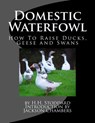 Domestic Waterfowl: How To Raise Ducks, Geese and Swans - Jackson Chambers - 9781539621027