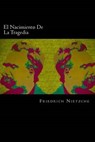 El Nacimiento De La Tragedia (Spanish Edition) - Friedrich Nietzche - 9781539652519