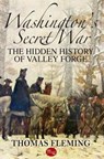 Washington's Secret War: The Hidden History of Valley Forge - Thomas Fleming - 9781539691297