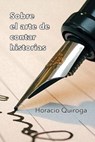 Sobre el arte de contar historias - Horacio Quiroga - 9781539787938