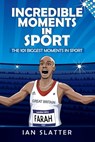 Incredible Moments in Sport - Ian Slatter - 9781539897989