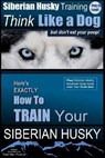 Siberian Husky Training Think Like a Dog...but Don't Eat Your Poop!: Here's EXACTLY How To Train Your SIBERIAN HUSKY - Paul Allen Pearce - 9781539923855