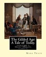 The Gilded Age: A Tale of Today. By: Mark Twain and By: Charles Dudley Warner: (VOLUME I) Novel (World's classic's) - Charles Dudley Warner - 9781539944836