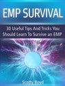 Emp Survival: 30 Useful Tips And Tricks You Should Learn To Survive an Emp - Scotty Boyd - 9781540103109
