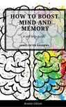How to Boost Your Mind and Memory - James Peter Andrews - 9781540104229