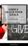Simply Reach Your Goals - James Peter Andrews - 9781540112606