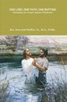 One Lord, One Faith, One Baptism: Defending The Gospel Against Polytheism - Dr. Steve Joel Moffett, Sr. - 9781540113061