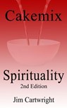 Cakemix Spirituality 2nd Edition - Jim Cartwright - 9781540125361