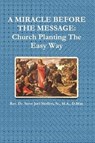 A Miracle Before The Message: Church Planting The Easy Way - Dr. Steve Joel Moffett, Sr. - 9781540134073