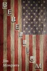 Rebellium - Jim Mosquera - 9781540146342