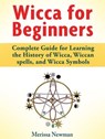 Wicca for Beginners : Complete Guide for Learning the History of Wicca, Wiccan spells, and Wicca Symbols - Merissa Newman - 9781540164216