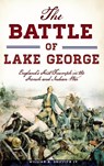The Battle of Lake George - William R Griffith IV - 9781540200174