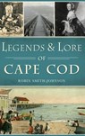 Legends & Lore of Cape Cod - Robin Smith-Johnson - 9781540203076