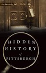 Hidden History of Pittsburgh - Len Barcousky - 9781540203519