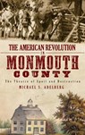 The American Revolution in Monmouth County: The Theatre of Spoil and Destruction - Michael S. Adelberg - 9781540204912