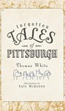 Forgotten Tales of Pittsburgh - Thomas White - 9781540205209