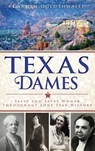 Texas Dames: Sassy and Savvy Women Throughout Lone Star History - Carmen Goldthwaite - 9781540207692