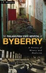 The Philadelphia State Hospital at Byberry: A History of Misery and Medicine - J. P. Webster - 9781540208606