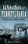 Witches of Pennsylvania: Occult History & Lore - Thomas White - 9781540208781