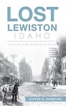 Lost Lewiston, Idaho: Elegies and Bygone Places - Steven D. Branting - 9781540211002