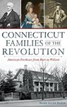 Connecticut Families of the Revolution: American Forebears from Burr to Wolcott - Mark Allen Baker - 9781540211361