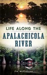 Life Along the Apalachicola River - James McClellan - 9781540212085
