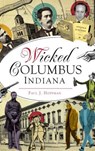 Wicked Columbus, Indiana - Paul J. Hoffman - 9781540216823