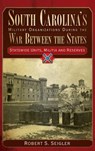 South Carolina's Military Organizations During the War Between the States, Volume IV: Statewide Units, Militia and Reserves - Robert S. Seigler - 9781540217639