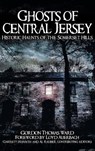 Ghosts of Central Jersey: Historic Haunts of the Somerset Hills - Gordon Thomas Ward - 9781540218735