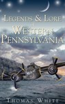 Legends & Lore of Western Pennsylvania - Thomas White - 9781540220257