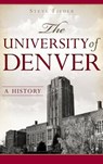 The University of Denver: A History - Steve Fisher - 9781540222862