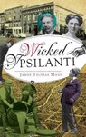 Wicked Ypsilanti - James Thomas Mann - 9781540222954